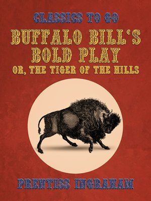 cover image of Buffalo Bill's Bold Play, Or, the Tiger of the Hills